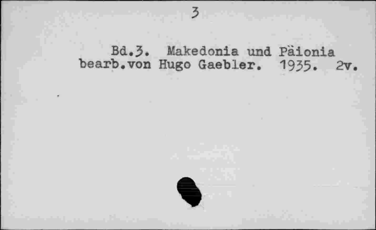 ﻿
Bd.3» Makedonia und Päionia bearb.von Hugo Gaebler. 1955. 2v.